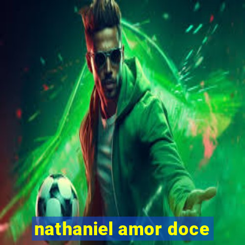 nathaniel amor doce